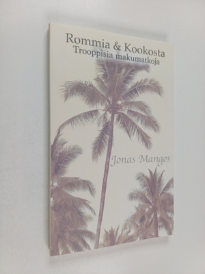 Jonas Mangos : Rommia & Kookosta : Trooppisia makumatkoja