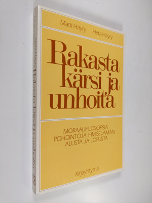 Matti Häyry : Rakasta, kärsi ja unhoita : moraalifilosofi...