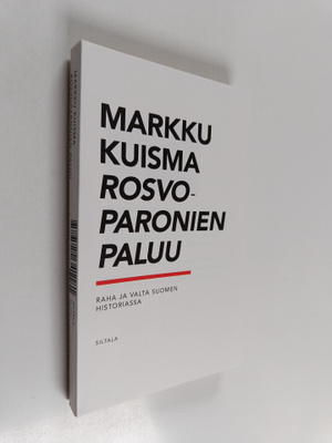 Markku Kuisma : Rosvoparonien paluu : raha ja valta Suome...