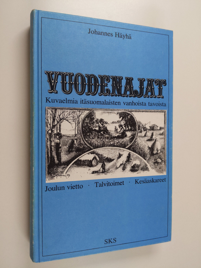 Johannes Häyhä : Kuvaelmia itäsuomalaisten vanhoista tavo...
