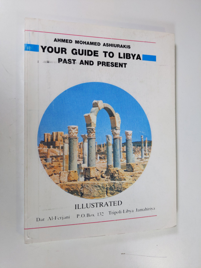 Ahmed Mohamed Ashiurakis : Your guide to Libya : past and...