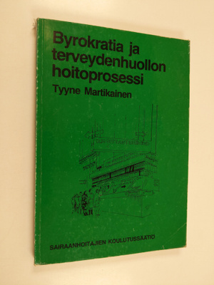 Tyyne Martikainen : Byrokratia ja terveydenhuollon hoitop...