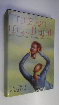 Peter D. Kramer : Mielen muuttajat : miten masennuslääkke...