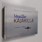 Markku Soikkeli ym. : Vesille kajakilla - pikkukuva 1