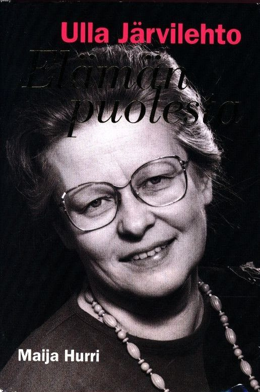 Maija Hurri : Ulla Järvilehto - elämän puolesta