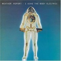 Weather Report - I sing the body electric