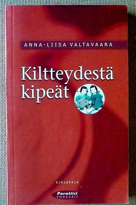 Anna-Liisa Valtavaara: Kiltteydestä kipeät Ainako anteeksi?