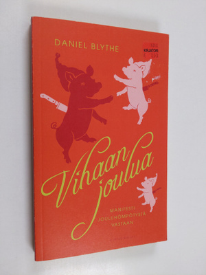 Daniel Blythe : Vihaan joulua : manifesti jouluhömpötystä...