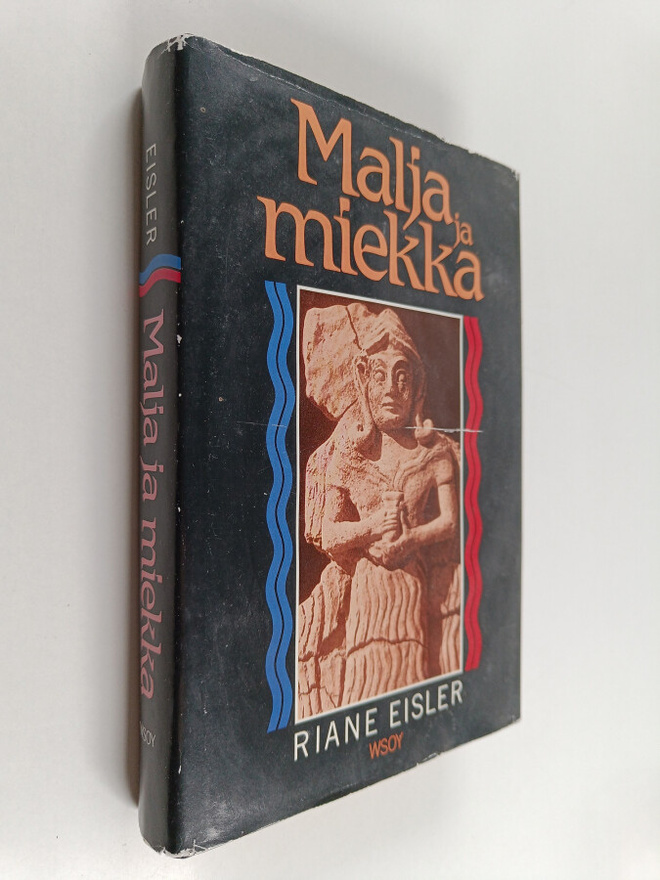 Riane Eisler : Malja ja miekka : historiamme ja tulevaisu...