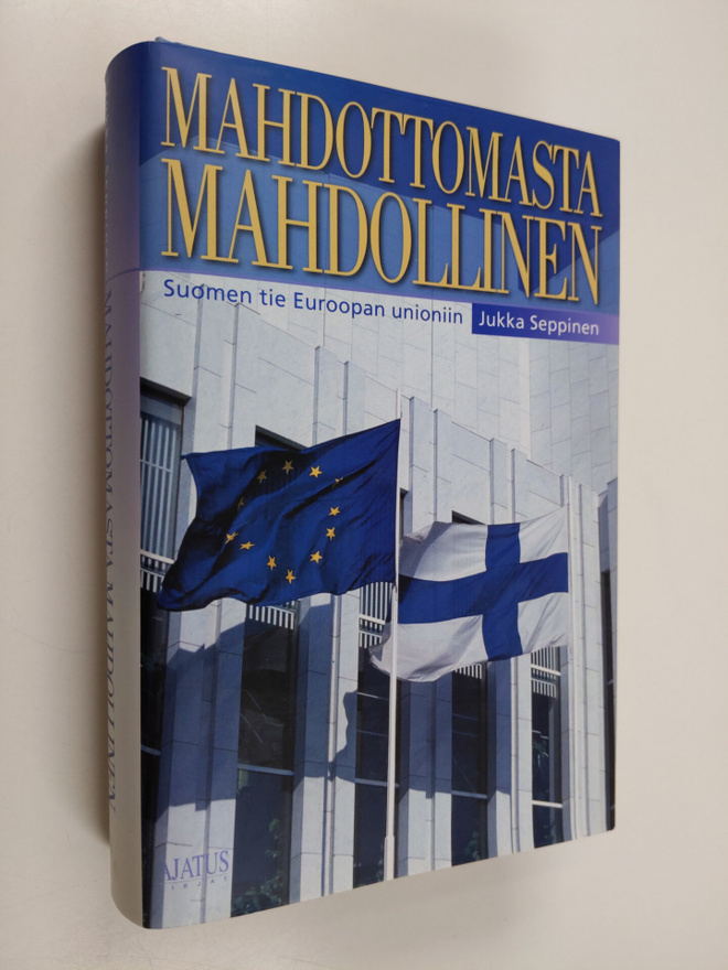 Jukka Seppinen : Mahdottomasta mahdollinen : Suomen tie E...
