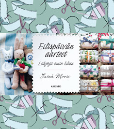 Sarah Moore : Eilispäivän aarteet - lahjoja omin käsin