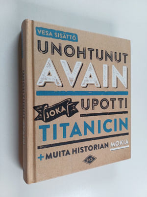 Vesa Sisättö : Unohtunut avain joka upotti Titanicin : ja...