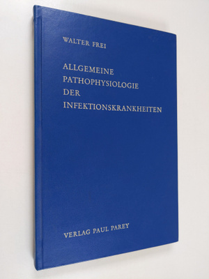 Walter Frei : Allgemeine Pathophysiologie der infektionsk...