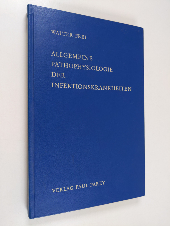 Walter Frei : Allgemeine Pathophysiologie der infektionsk...