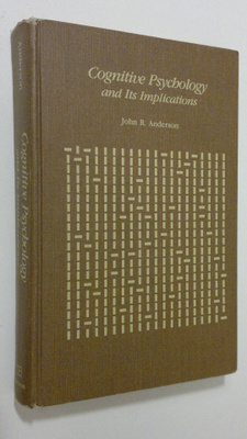 John R. Anderson : Cognitive Psychology and Its Implications