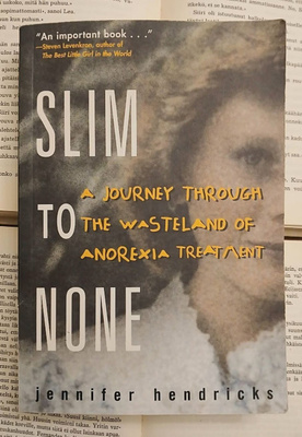 Slim to None: A Journey Through the Wasteland of Anorexia...