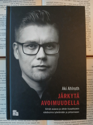 Aki Ahlroth - Järkytä avoimuudella: silmät avaavia.. (sid.)