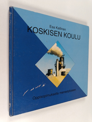 Esa Kallinen : Koskisen koulu : oppisopimuksella menestyk...