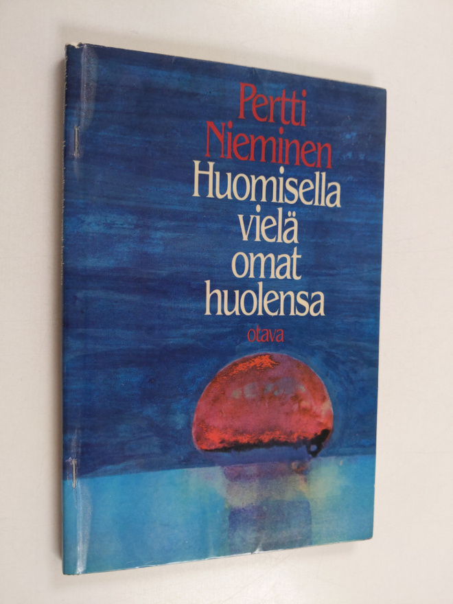 Pertti Nieminen : Huomisella vielä omat huolensa : runoja