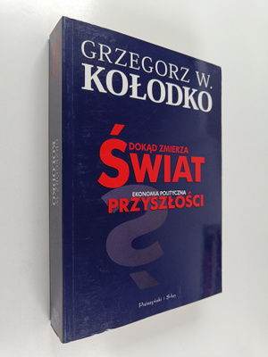 Grzegorz W. Kolodko : Dokad zmierza swiat