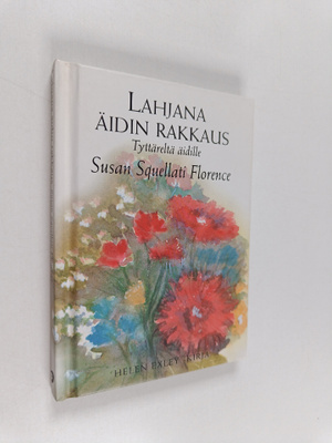 Susan Squellati Florence : Lahjana äidin rakkaus : tyttär...