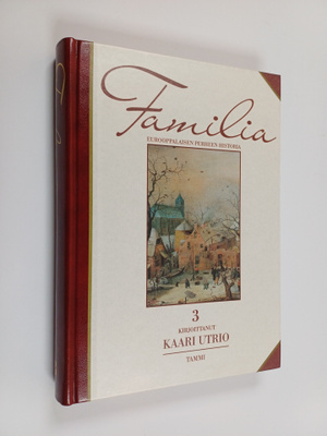 Kaari Utrio : Familia 3 : eurooppalaisen perheen historia...