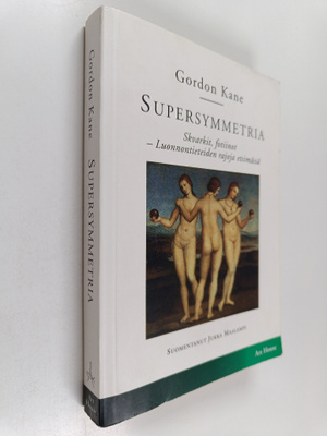 Gordon Kane : Supersymmetria : Skvarkit, fotiinot - Luonn...