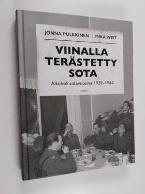 Jonna Pulkkinen : Viinalla terästetty sota : alkoholi sot...