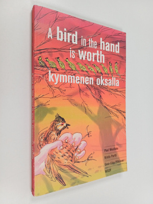 Eeva-Liisa Pitkänen ym. : A bird in the hand is worth kym...