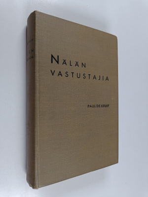 Paul de Kruif : Nälän vastustajia : kuvaus siitä, kuinka ...