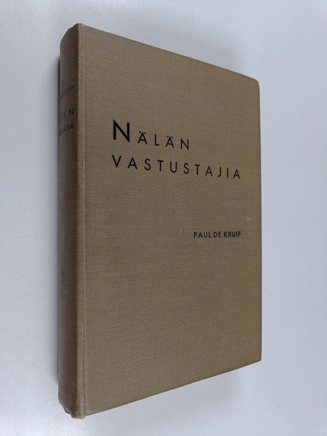 Paul de Kruif : Nälän vastustajia : kuvaus siitä, kuinka ...