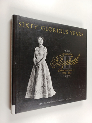 Victoria Murphy : Sixty glorious years : our Queen Elizab...