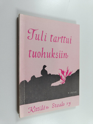 Tuli tarttui tuohuksiin : Kittilän kirjoittajien antologi...