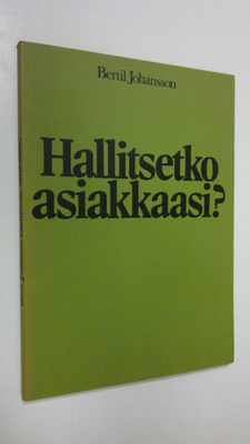 Bertil Johansson : Hallitsetko asiakkaasi : keskustelua s...