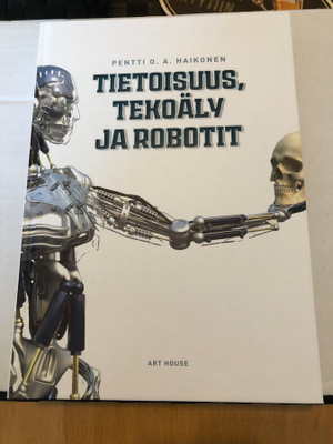 Haikonen: Tietoisuus, tekoäly ja robotit. 2018.