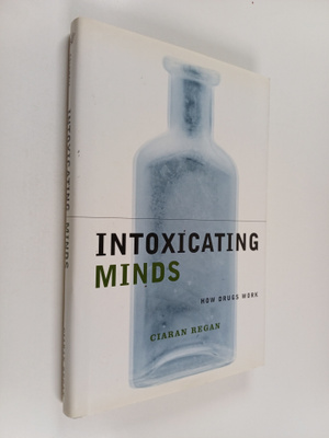 Ciaran Regan : Intoxicating minds : how drugs work