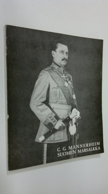Carl Gustaf Emil Mannerheim : C. G. Mannerheim, Suomen ma...