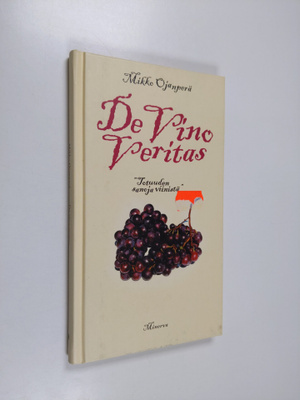 Mikko Ojanperä : De vino veritas : totuuden sanoja viinistä
