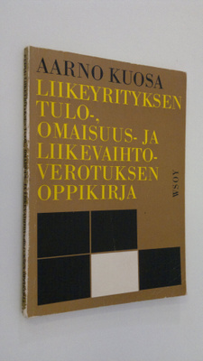Aarno Kuosa : Liikeyrityksen tulo-, omaisuus- ja liikevai...