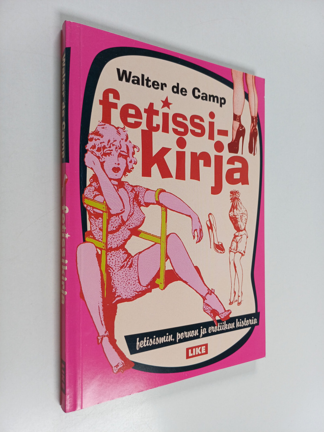 Walter de Camp : Fetissikirja : fetismin, pornon ja eroti...
