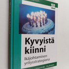 Juhani Ilmarinen : Kyvyistä kiinni : ikäjohtaminen yritys... - pikkukuva 1