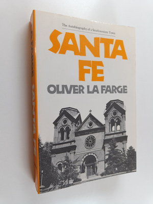 Oliver La Farge ym. : Santa Fe - The Autobiography of a S...