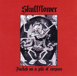 Skullflower - Fucked On A Pile Of Corpses (CD)