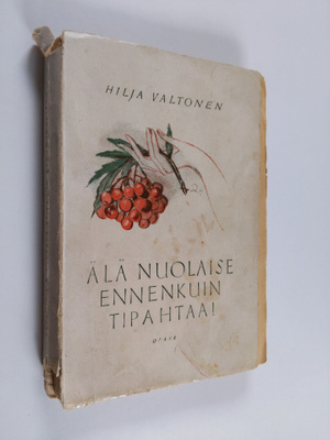 Hilja Valtonen : Älä nuolaise ennenkuin tipahtaa