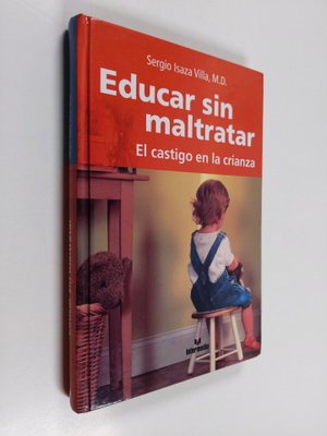 Sergio Isaza : Educar sin maltratar - El castigo en la cr...