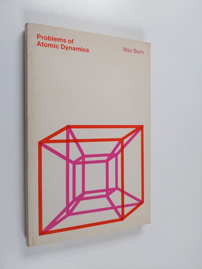 Max Born : Problems of Atomic Dynamics