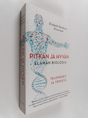 Elizabeth Blackburn : Pitkän ja hyvän elämän biologia : t...