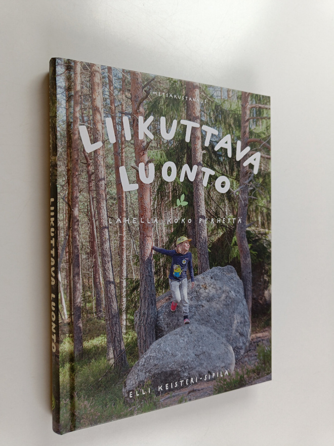 Elli Keisteri-Sipilä : Liikuttava luonto : lähellä koko p...
