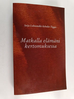 Seija Lehtomäki-Schulte-Tigges : Matkalla elämäni kertomu...