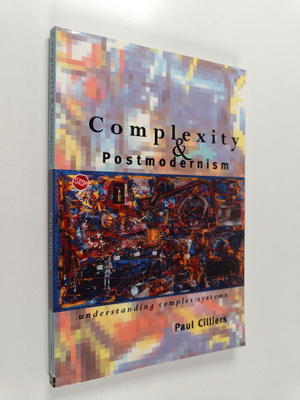 Paul Cilliers : Complexity and postmodernism : understand...